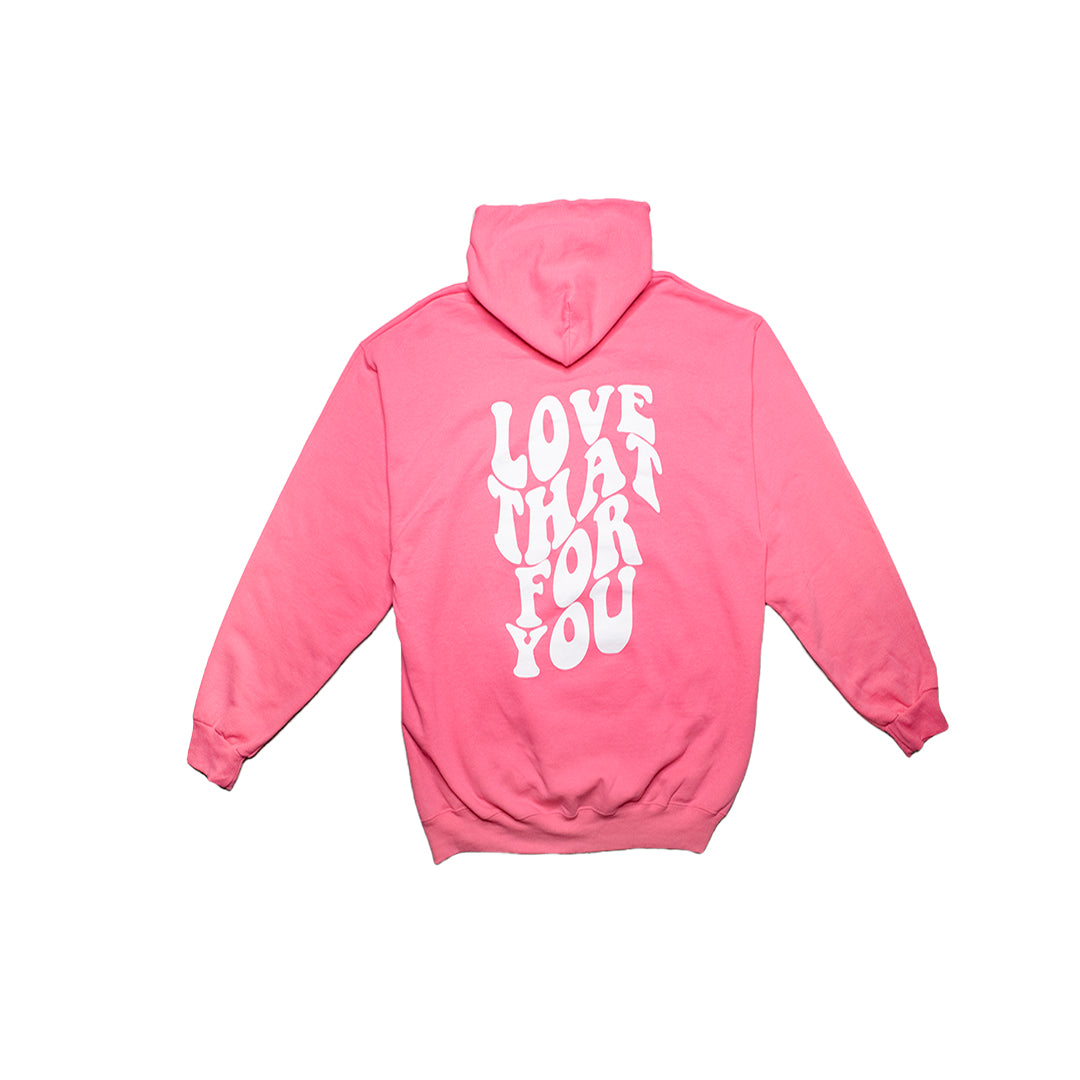 Pink Hoodie with White Love That For You Lettering